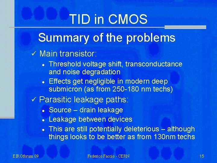 TID in CMOS Summary of the problems ü Main transistor: l l ü Parasitic