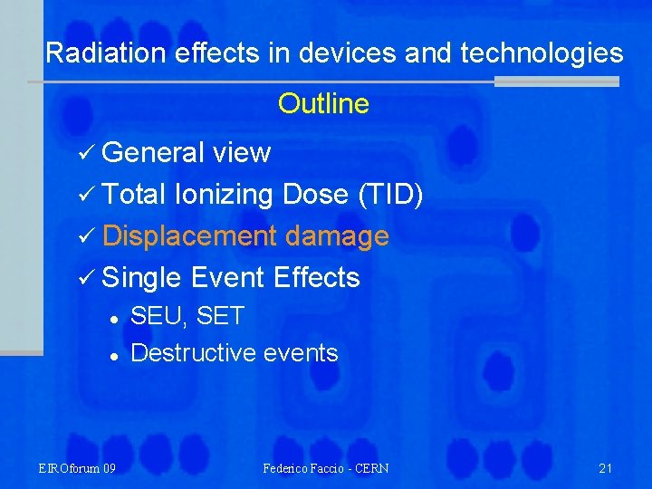 Radiation effects in devices and technologies Outline ü General view ü Total Ionizing Dose