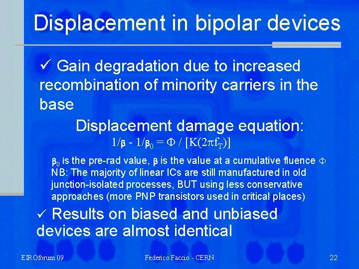 Displacement in bipolar devices ü Gain degradation due to increased recombination of minority carriers