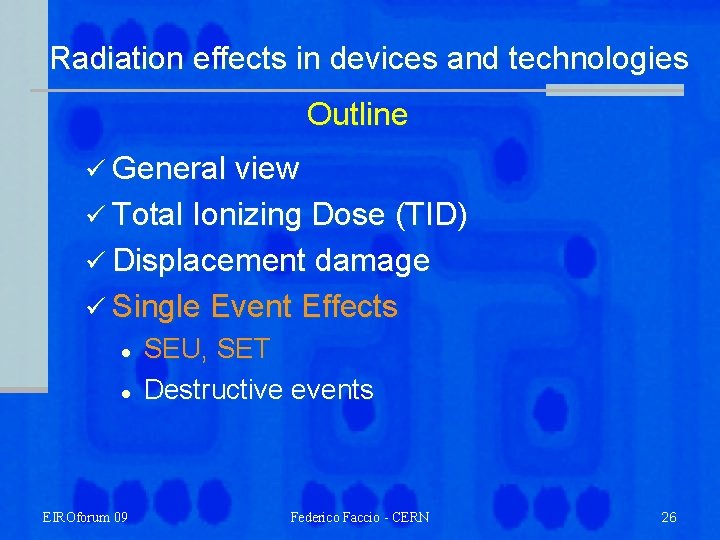 Radiation effects in devices and technologies Outline ü General view ü Total Ionizing Dose