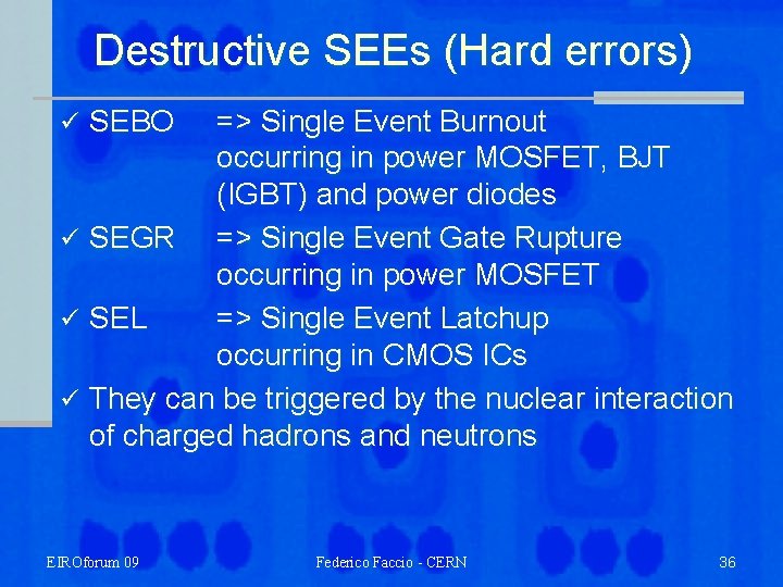 Destructive SEEs (Hard errors) => Single Event Burnout occurring in power MOSFET, BJT (IGBT)