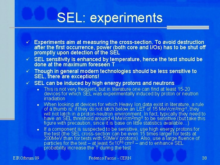 SEL: experiments ü ü Experiments aim at measuring the cross-section. To avoid destruction after