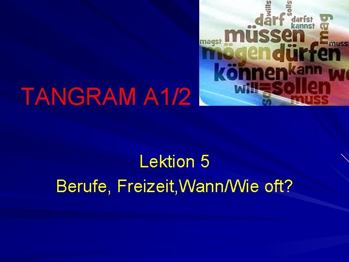 TANGRAM A 1/2 Lektion 5 Berufe, Freizeit, Wann/Wie oft? 