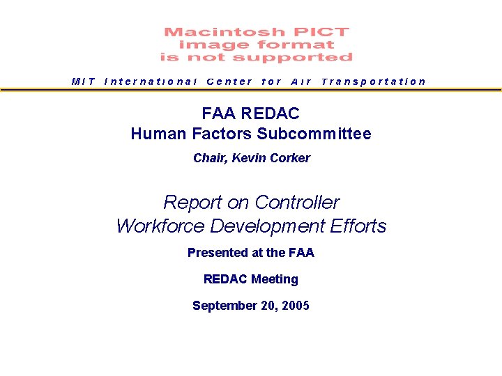 MIT International Center for Air Transportation FAA REDAC Human Factors Subcommittee Chair, Kevin Corker