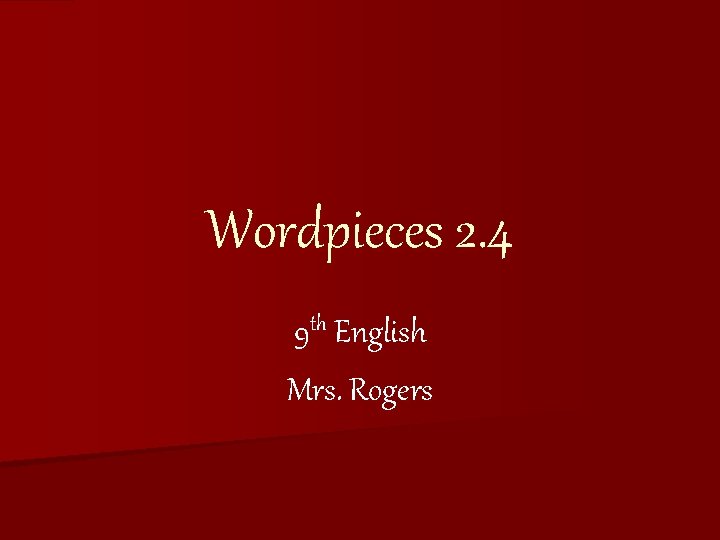 Wordpieces 2. 4 9 th English Mrs. Rogers 
