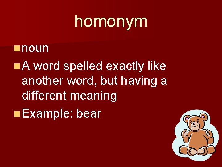 homonym n noun n A word spelled exactly like another word, but having a