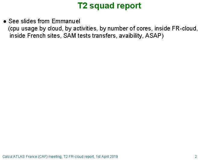T 2 squad report ● See slides from Emmanuel (cpu usage by cloud, by