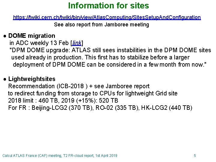 Information for sites https: //twiki. cern. ch/twiki/bin/view/Atlas. Computing/Sites. Setup. And. Configuration See also report