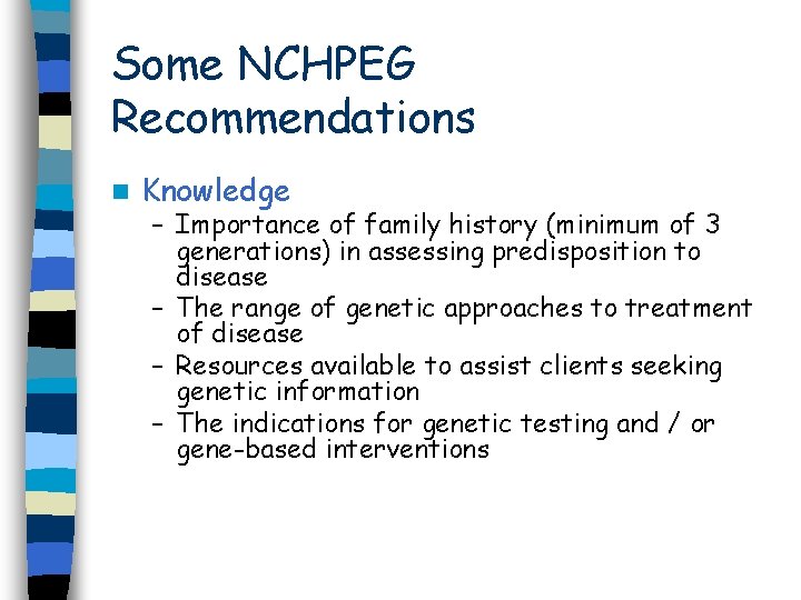 Some NCHPEG Recommendations n Knowledge – Importance of family history (minimum of 3 generations)