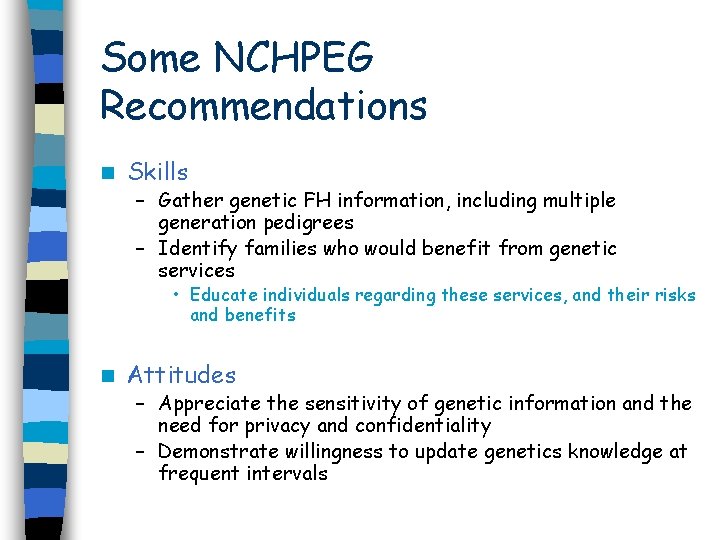 Some NCHPEG Recommendations n Skills – Gather genetic FH information, including multiple generation pedigrees