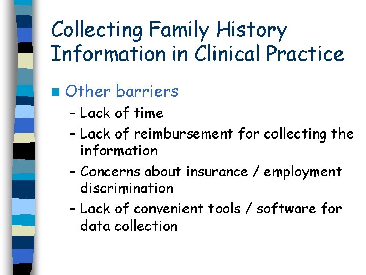 Collecting Family History Information in Clinical Practice n Other barriers – Lack of time