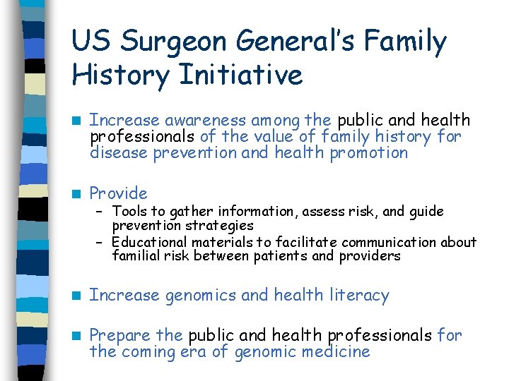 US Surgeon General’s Family History Initiative n Increase awareness among the public and health