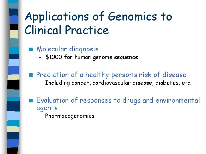 Applications of Genomics to Clinical Practice n Molecular diagnosis – $1000 for human genome