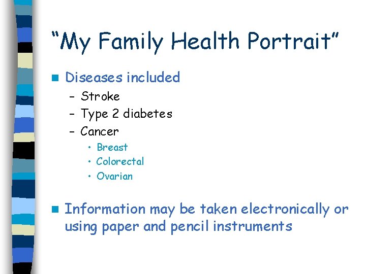 “My Family Health Portrait” n Diseases included – Stroke – Type 2 diabetes –