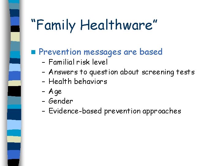 “Family Healthware” n Prevention messages are based – – – Familial risk level Answers