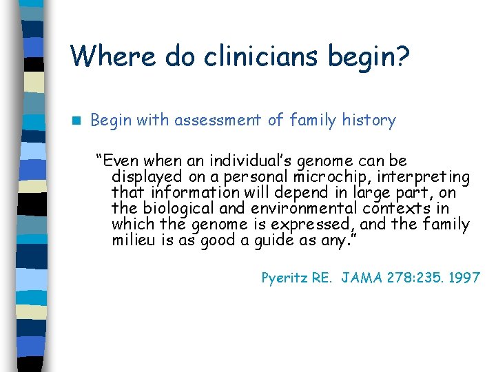 Where do clinicians begin? n Begin with assessment of family history “Even when an