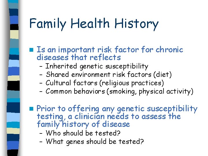 Family Health History n Is an important risk factor for chronic diseases that reflects