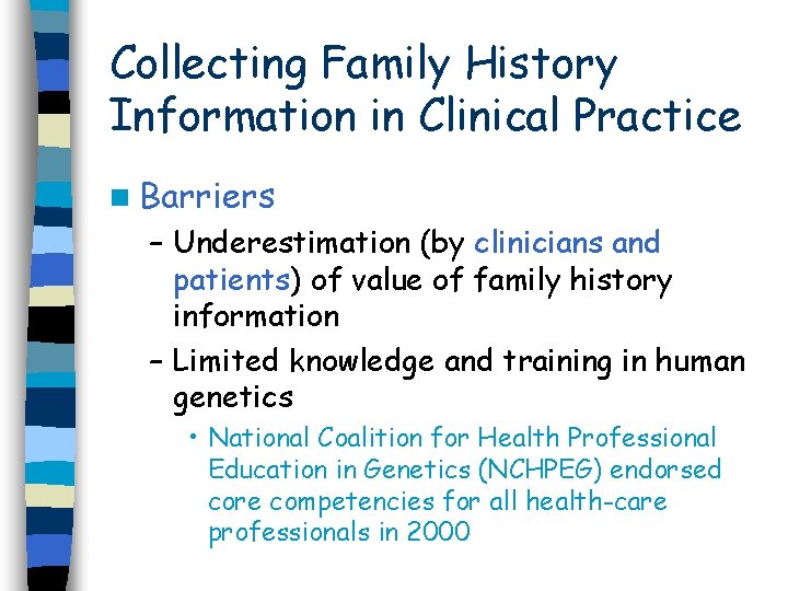 Collecting Family History Information in Clinical Practice n Barriers – Underestimation (by clinicians and