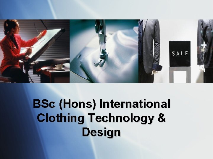 BSc (Hons) International Clothing Technology & Design 