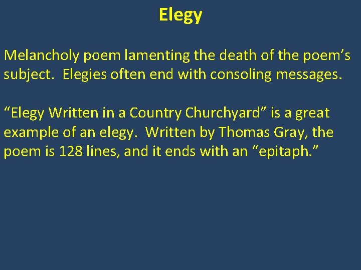 Elegy Melancholy poem lamenting the death of the poem’s subject. Elegies often end with