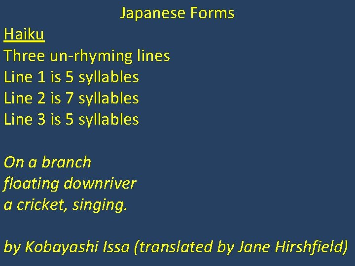 Japanese Forms Haiku Three un-rhyming lines Line 1 is 5 syllables Line 2 is