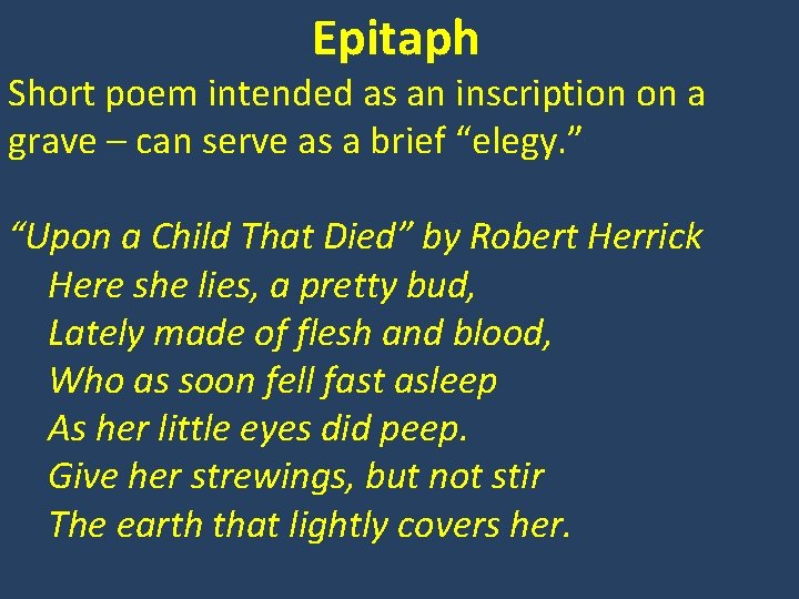 Epitaph Short poem intended as an inscription on a grave – can serve as
