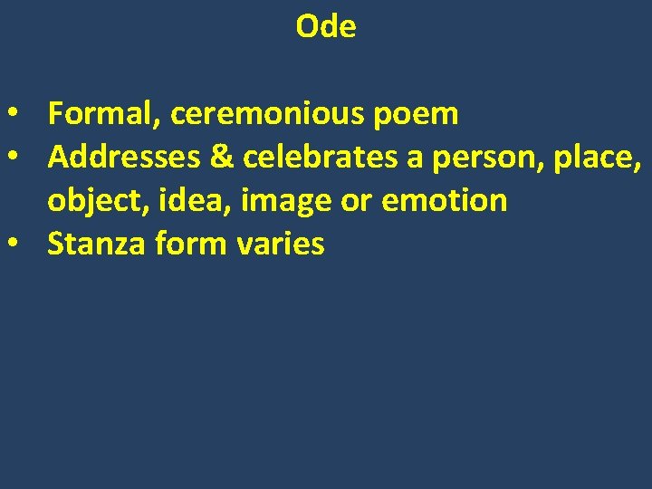 Ode • Formal, ceremonious poem • Addresses & celebrates a person, place, object, idea,