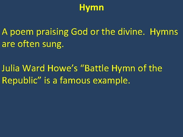 Hymn A poem praising God or the divine. Hymns are often sung. Julia Ward