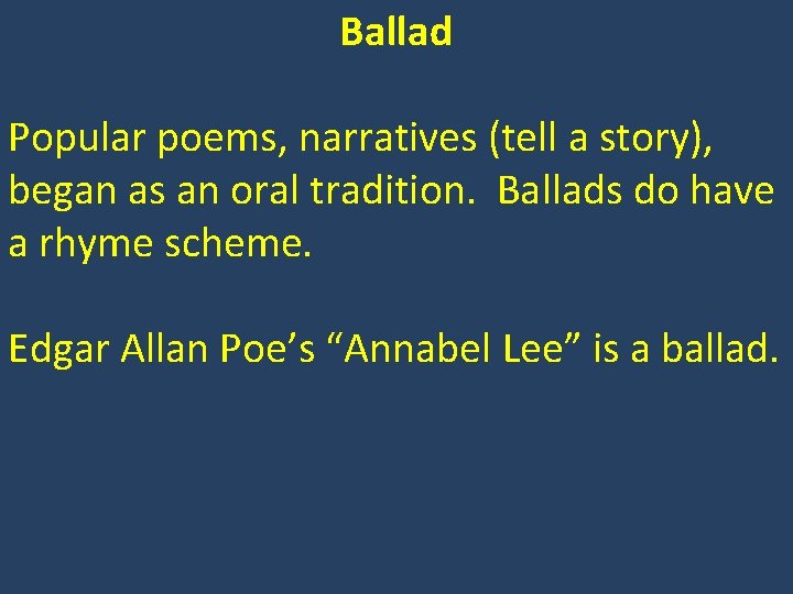 Ballad Popular poems, narratives (tell a story), began as an oral tradition. Ballads do