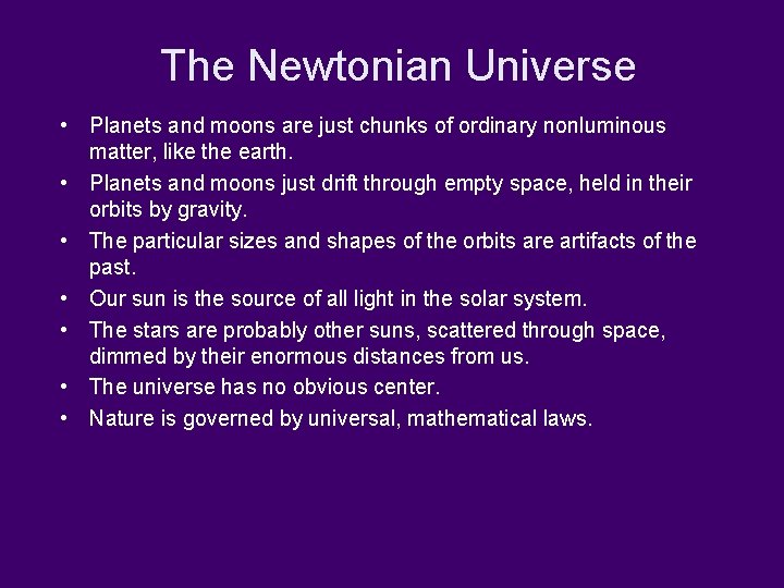The Newtonian Universe • Planets and moons are just chunks of ordinary nonluminous matter,