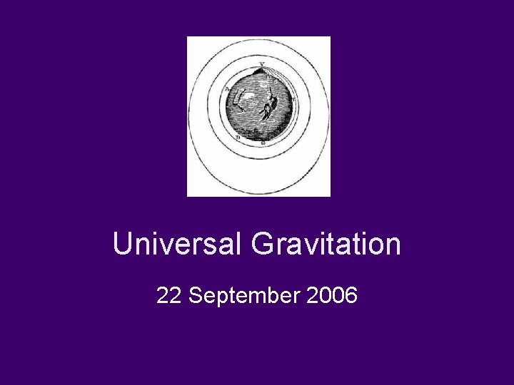 Universal Gravitation 22 September 2006 