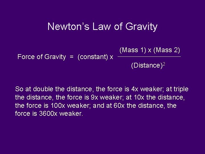 Newton’s Law of Gravity Force of Gravity = (constant) x (Mass 1) x (Mass