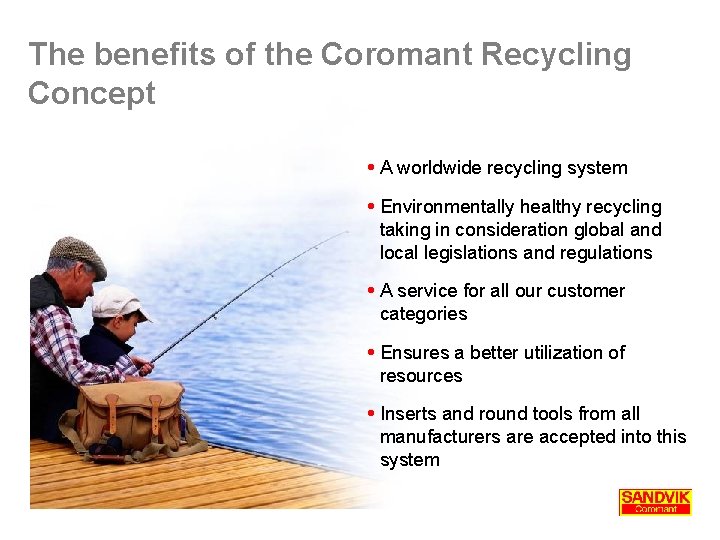 The benefits of the Coromant Recycling Concept A worldwide recycling system Environmentally healthy recycling The benefits of the Coromant Recycling Concept A worldwide recycling system Environmentally healthy recycling
