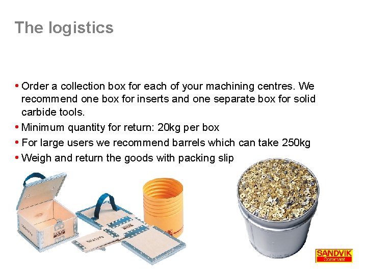 The logistics Order a collection box for each of your machining centres. We recommend The logistics Order a collection box for each of your machining centres. We recommend