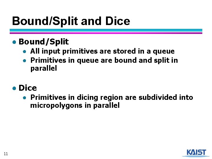 Bound/Split and Dice ● Bound/Split ● All input primitives are stored in a queue