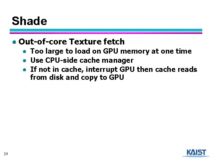 Shade ● Out-of-core Texture fetch ● Too large to load on GPU memory at