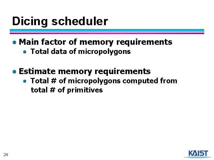 Dicing scheduler ● Main factor of memory requirements ● Total data of micropolygons ●