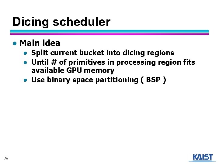 Dicing scheduler ● Main idea ● Split current bucket into dicing regions ● Until