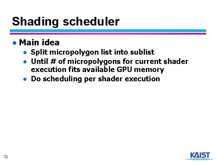 Shading scheduler ● Main idea ● Split micropolygon list into sublist ● Until #