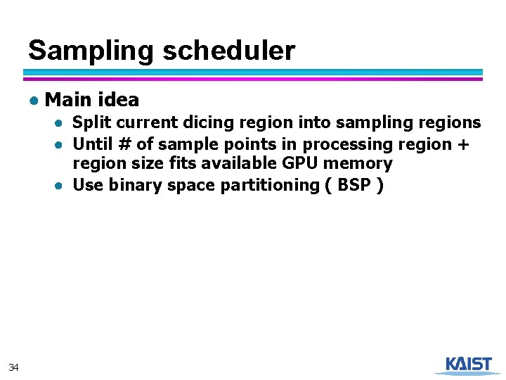 Sampling scheduler ● Main idea ● Split current dicing region into sampling regions ●