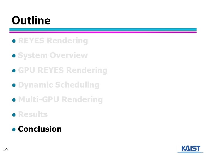 Outline ● REYES Rendering ● System Overview ● GPU REYES Rendering ● Dynamic Scheduling