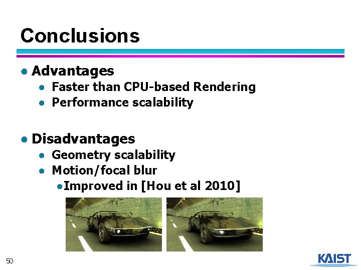 Conclusions ● Advantages ● Faster than CPU-based Rendering ● Performance scalability ● Disadvantages ●