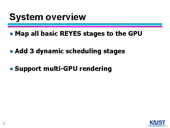 System overview ● Map all basic REYES stages to the GPU ● Add 3