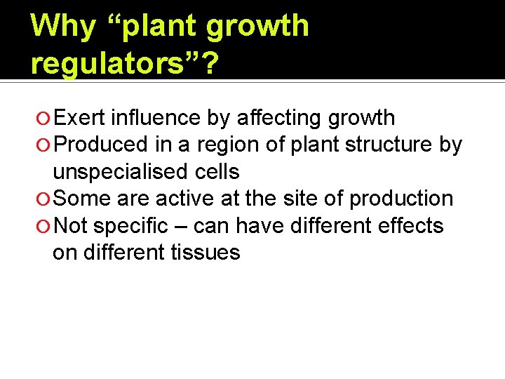 Why “plant growth regulators”? Exert influence by affecting growth Produced in a region of