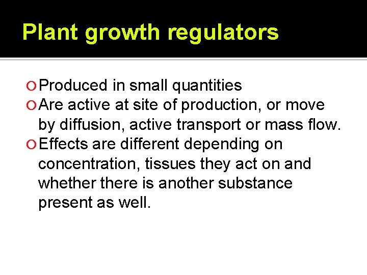 Plant growth regulators Produced in small quantities Are active at site of production, or