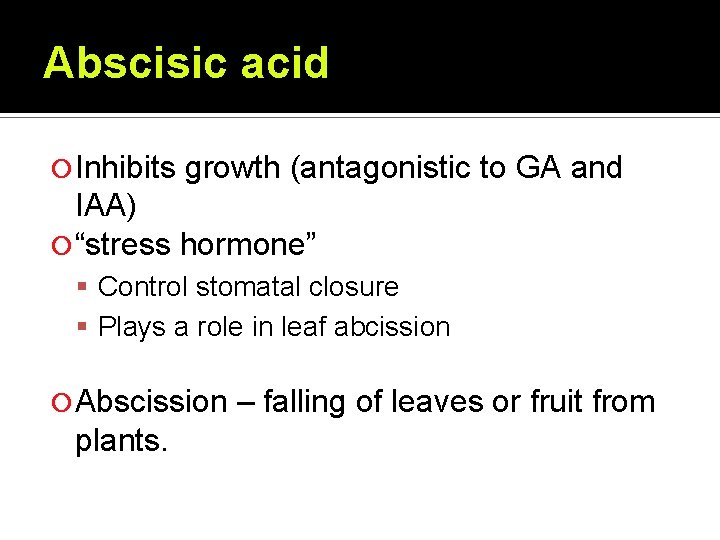 Abscisic acid Inhibits growth (antagonistic to GA and IAA) “stress hormone” Control stomatal closure