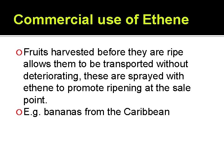 Commercial use of Ethene Fruits harvested before they are ripe allows them to be Commercial use of Ethene Fruits harvested before they are ripe allows them to be