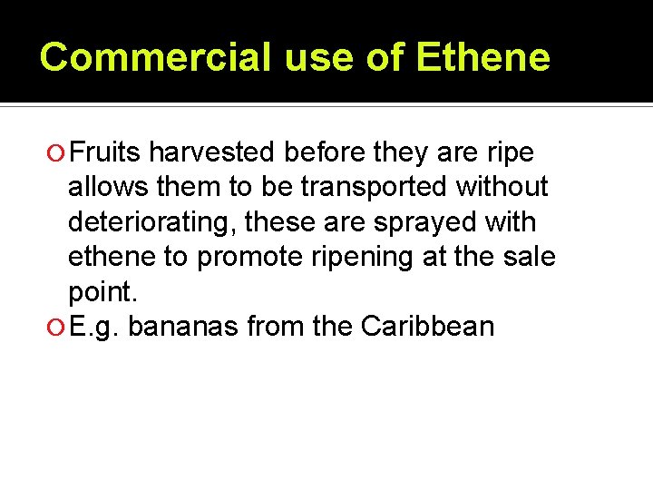 Commercial use of Ethene Fruits harvested before they are ripe allows them to be