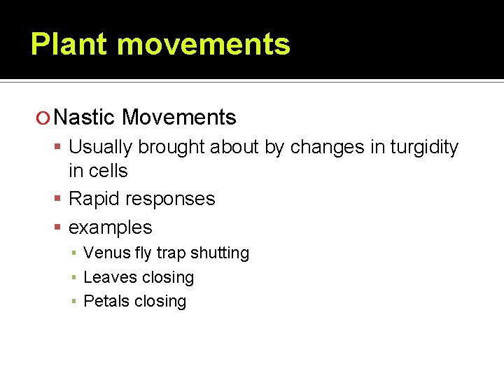 Plant movements Nastic Movements Usually brought about by changes in turgidity in cells Rapid