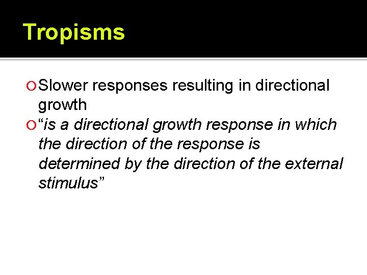 Tropisms Slower responses resulting in directional growth “is a directional growth response in which